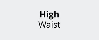 High Waist für die perfekte Taille